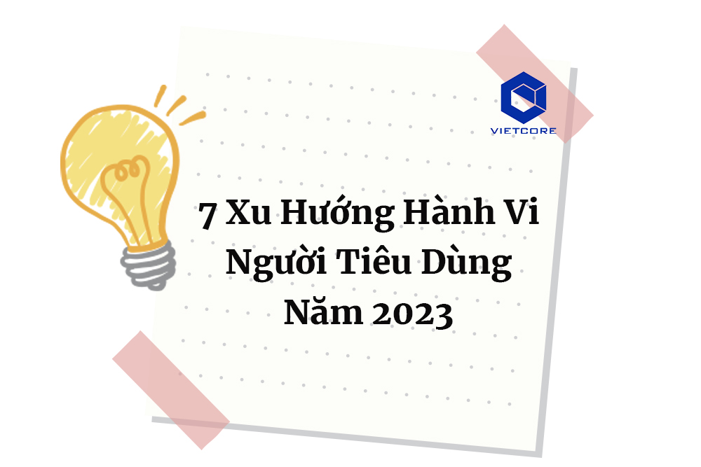 7 Xu Hướng Hành Vi Người Tiêu Dùng Năm 2023 Không Thể Bỏ Qua 7 Xu Hướng Hành Vi Người Tiêu Dùng Năm 2023 Không Thể Bỏ Qua